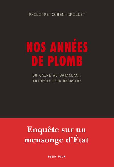 Nos années de plomb ; du Caire au Bataclan : autopsie d'un désastre - flash vidéo