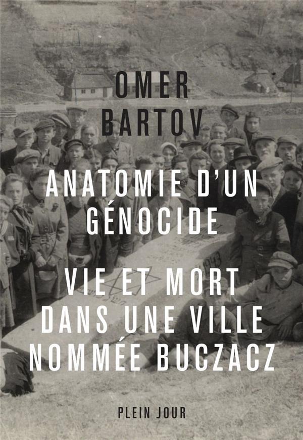 Anatomie d'un génocide ; vie et mort dans une ville nommée Buczacz