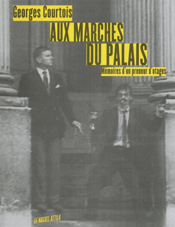 Aux marches du palais ; mémoires d'un preneur d'otages