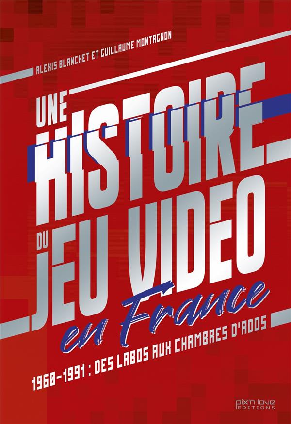 Pix'n love : french touche ; l'histoire du jeu vidéo en France Tome 1 - flash vidéo