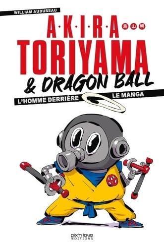 Akira Toriyama et Dragon Ball : L'homme derrière le manga