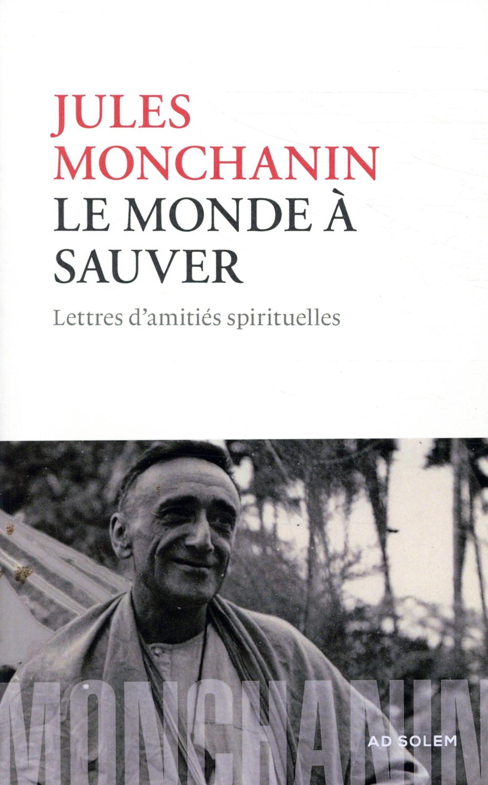 Le monde à sauver ; lettres d'amitiés spirituelles