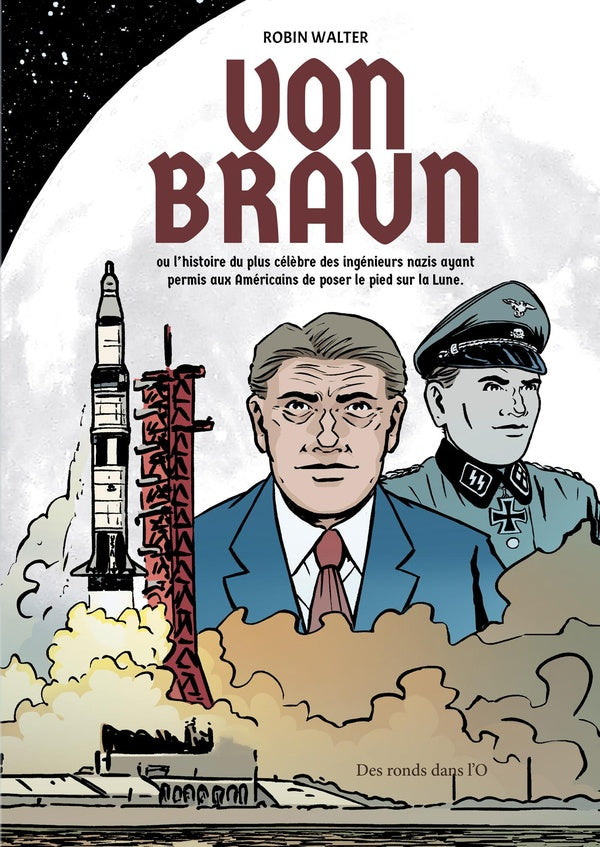 Von Braun ; l'histoire du plus célèbre des ingénieurs nazis