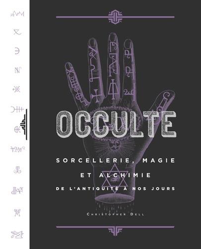 Occulte ; sorcellerie, magie et alchimie de l'antiquité à nos jours