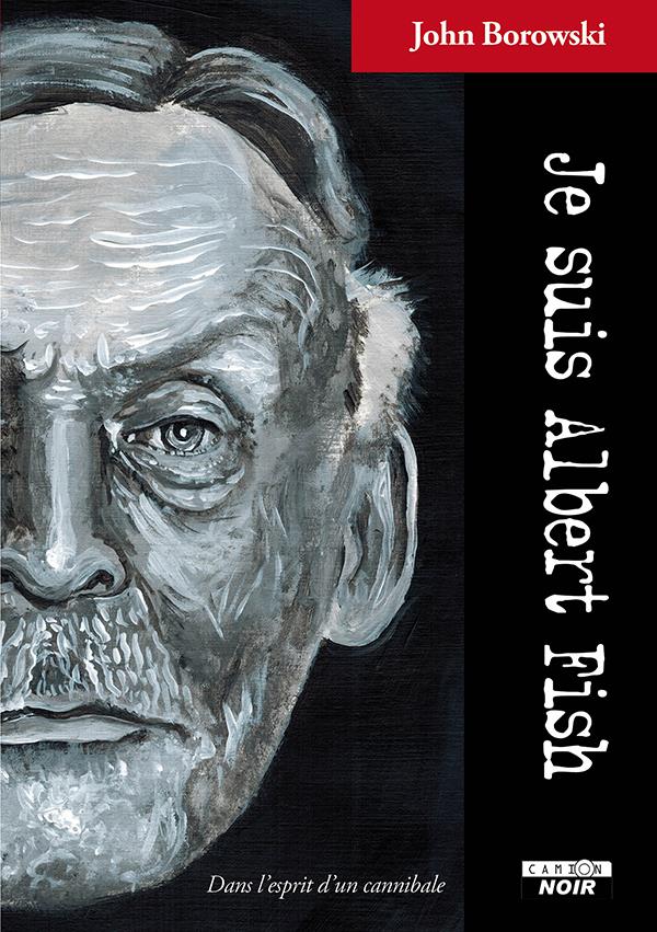Je suis Albert Fish ; dans l'esprit d'un cannibale