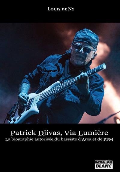 Patrick djivas, via lumiere - la biographie autorisee du bassiste d'area et de pfm