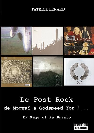 Le post rock : de mogwai a godspeed you !... - la rage et la beaute