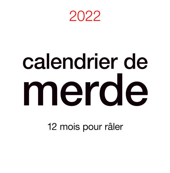 Calendrier de merde : 12 mois pour râler (édition 2022)