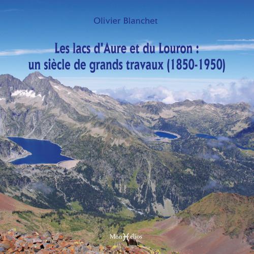 Les lacs d'Aure et de Louron : un siècle de grands travaux (1850-1950)