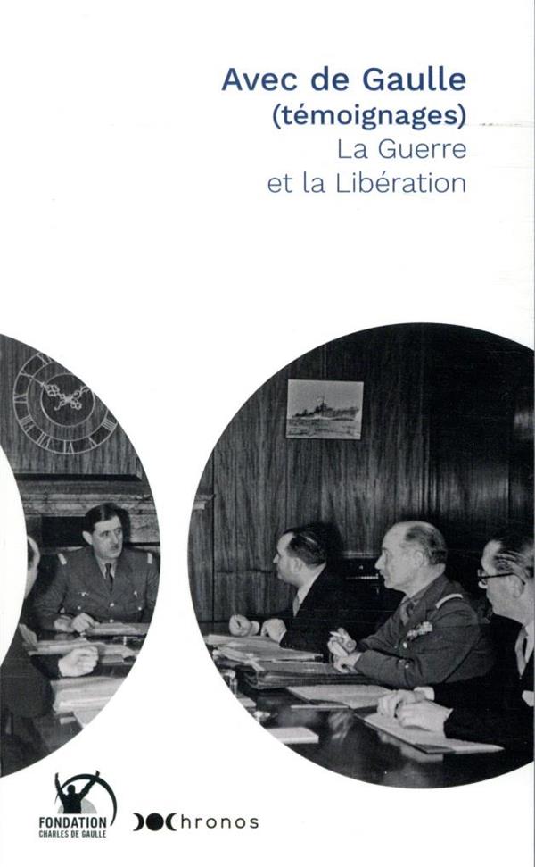 Avec de Gaulle (témoignages) ; la guerre et la Libération