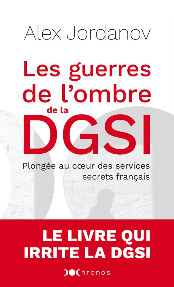 Les guerres de l'ombre de la DGSI ; plongée au coeur des services secrets français