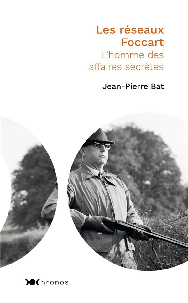 Les réseaux Foccart ; l'homme des affaires secrètes