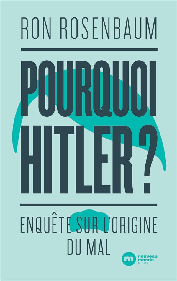 Pourquoi Hitler ? ; enquête sur l'origine du mal