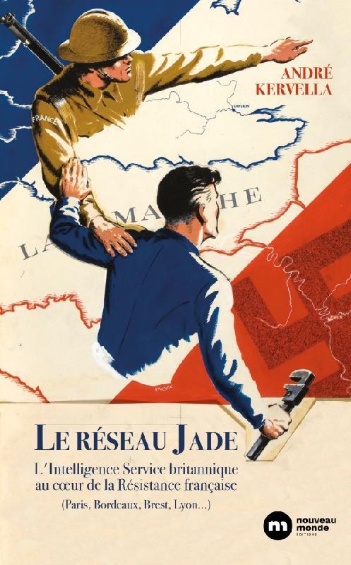 Le réseau Jade ; l'Intelligence Service britannique au coeur de la Résistance française