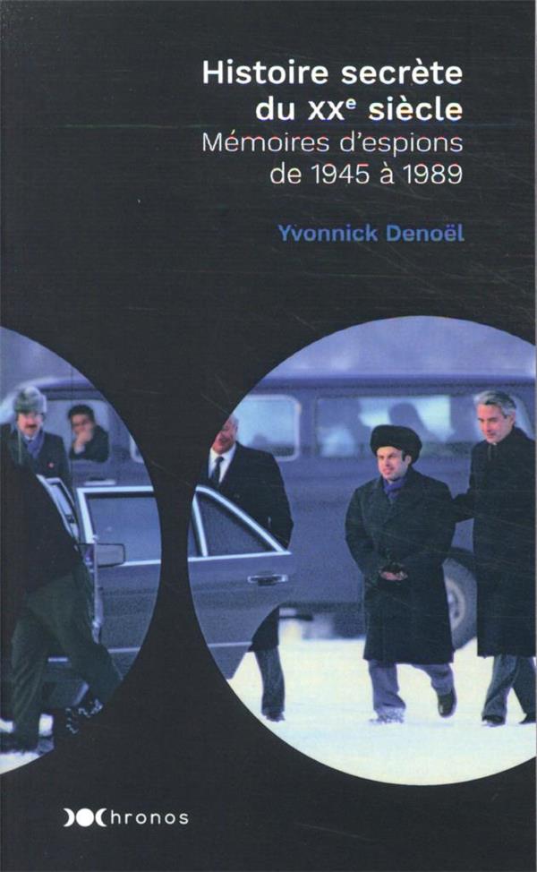 Histoire secrète du XXe siècle : mémoires d'espions de 1945 à 1989