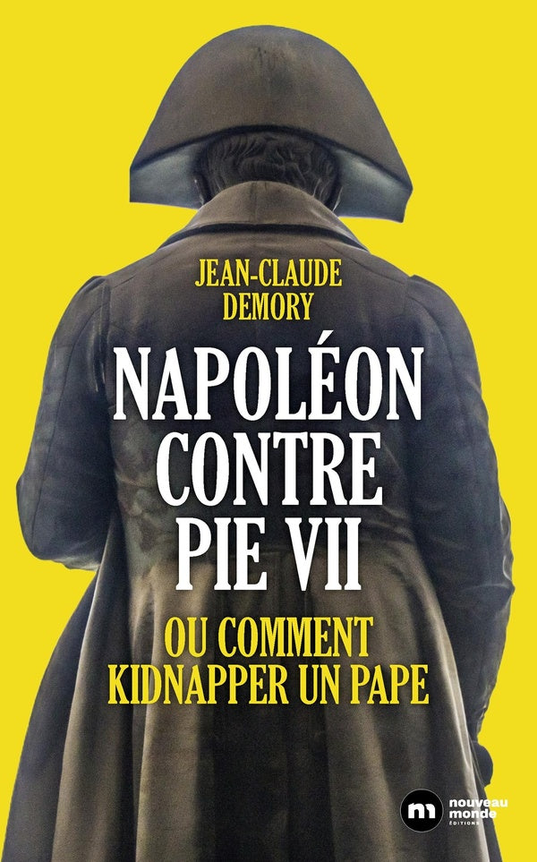 Napoléon contre Pie VII : Ou comment kidnapper un pape
