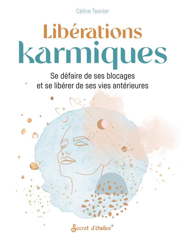 Libérations karmiques : se défaire de ses blocages et se libérer de ses vies antérieures