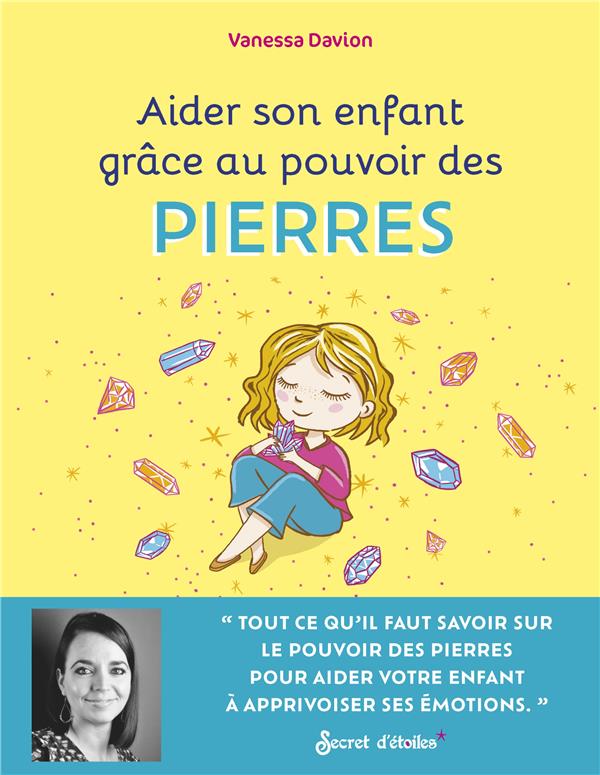 Aider son enfant grâce au pouvoir des pierres : pour aider mon enfant à apprivoiser ses émotions