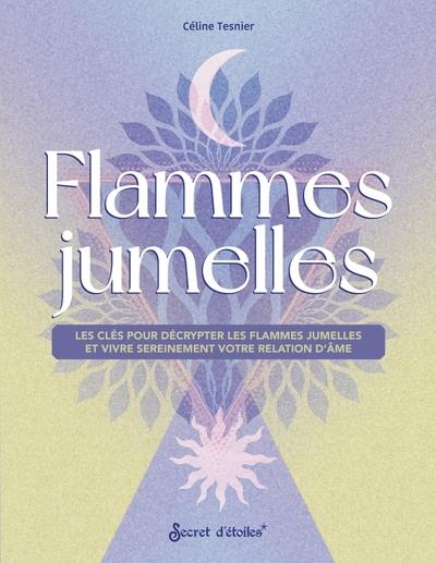 Flammes jumelles : les clés pour décrypter les flammes jumelles et vivre sereinement votre relation d'âme - flash vidéo