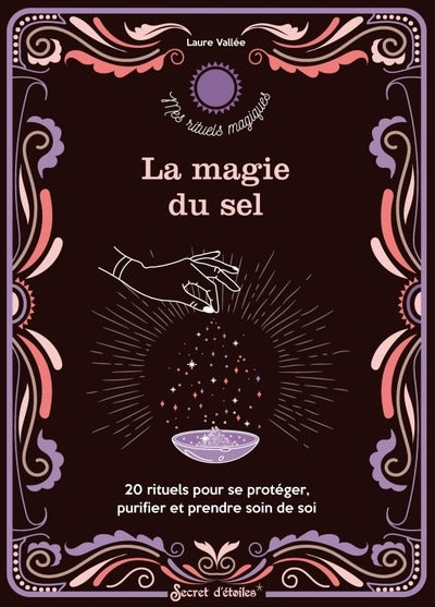 La magie du sel : 20 rituels pour se protéger, purifier et prendre soin de soi