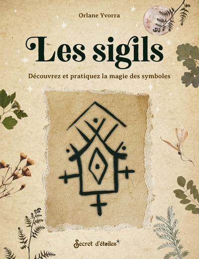 Les sigils  : Déecouvrez et pratiquez la magie des symboles