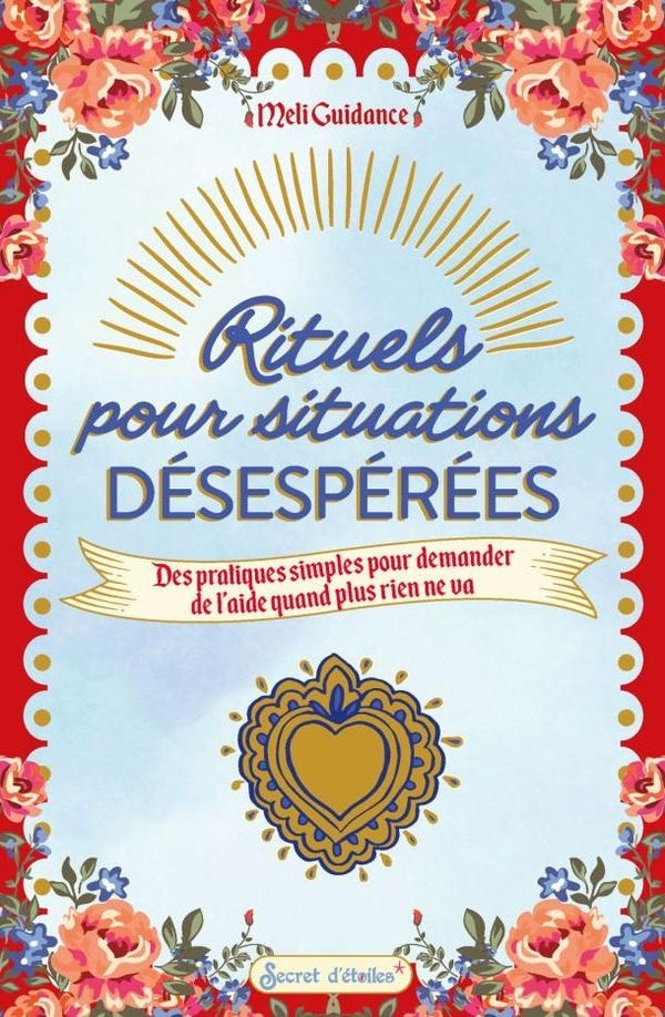 Rituels pour situations désespérées : Des pratiques pour demander de l'aide quand plus rien ne va