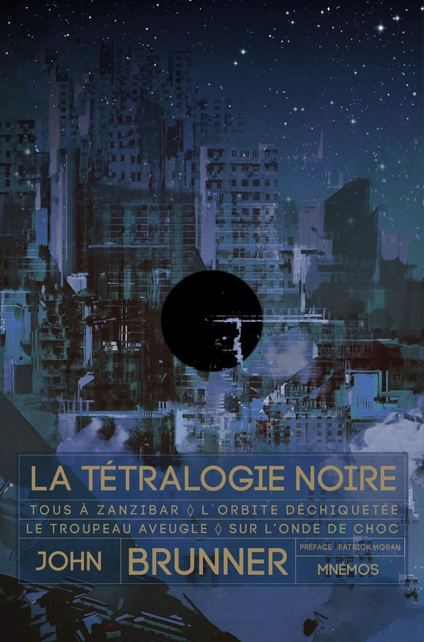 La Tétralogie noire : Tous à Zanzibar ; L'orbite déchiquetée ; Le troupeau aveugle ; Sur l'onde de choc