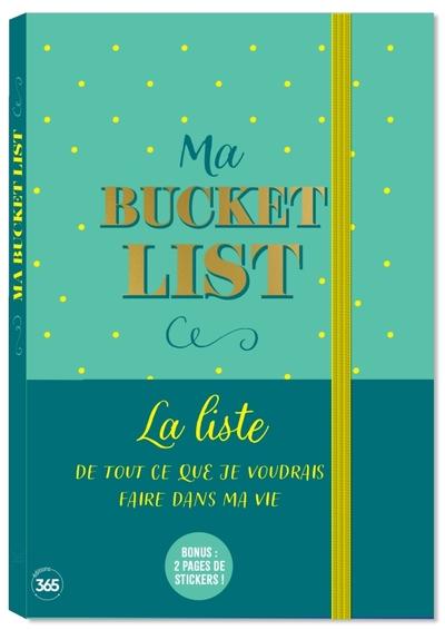 Ma bucket list : La liste de de tout ce que je voudrais faire dans ma vie