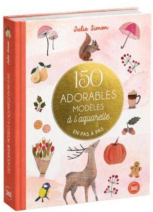 150 adorables modèles à l'aquarelle en pas à pas
