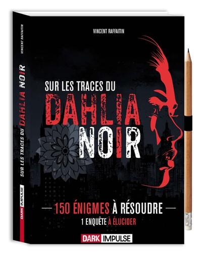 Sur les traces du Dahlia Noir : 150 énigmes à résoudre, 1 enquête à élucider