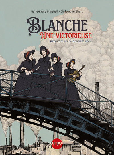 Blanche, une victorieuse : Naissance d'une armée contre la misère