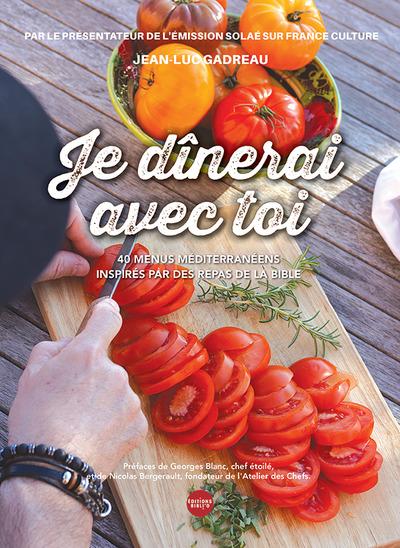 Je dinerai avec toi : 40 menus méditerranéens inspirés par des repas de la bible