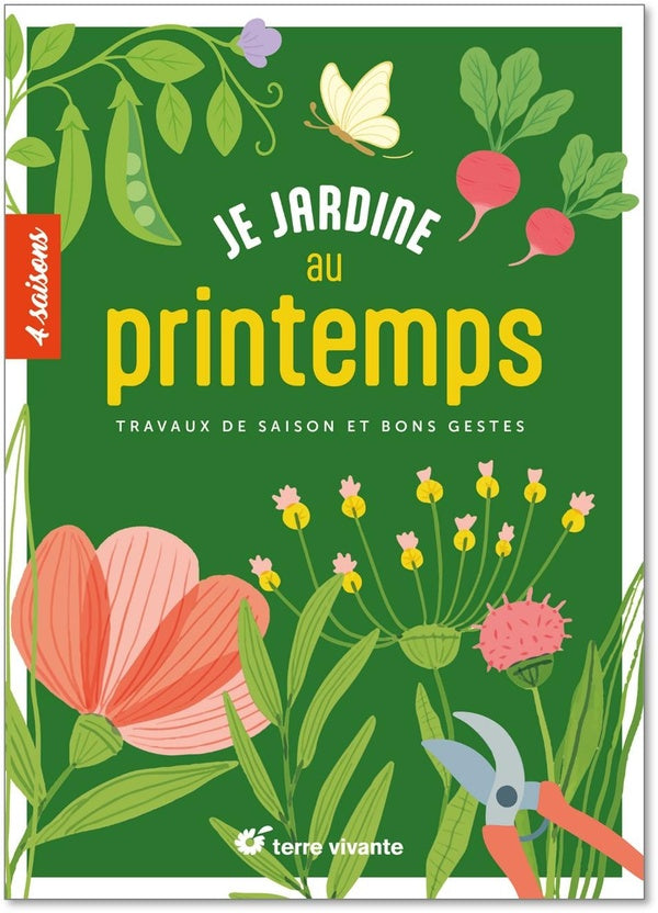 Je jardine au printemps : Travaux de saison et bons gestes