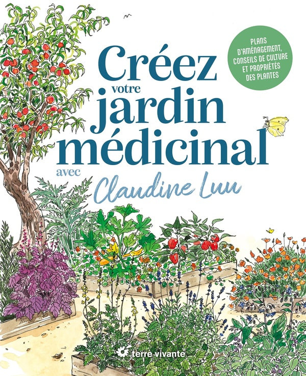 Créez votre jardin médicinal avec Claudine Luu. Plans d'aménagement, conseils de culture et propriétés des plantes