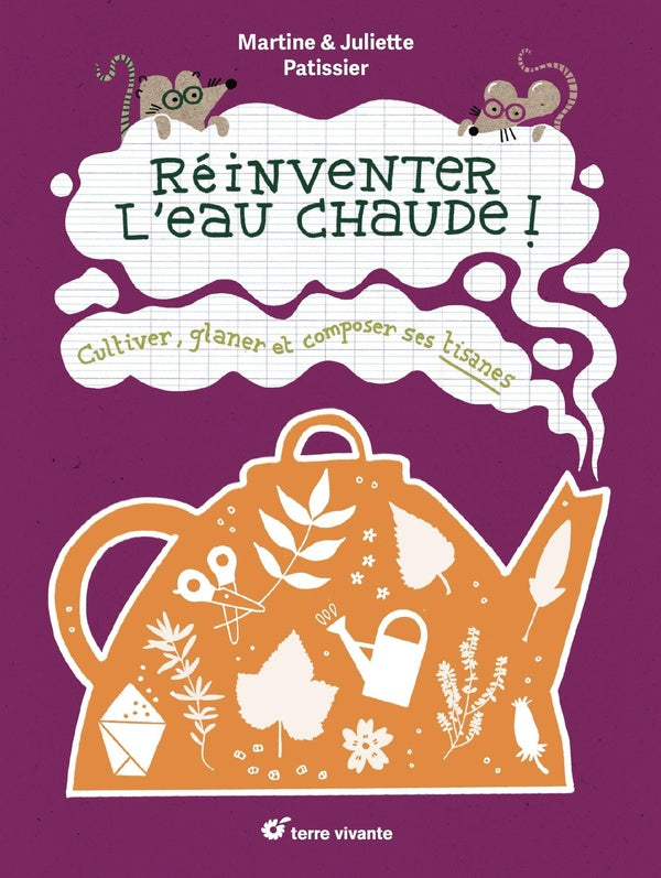 Réinventer l'eau chaude ! Cultiver, glaner et composer ses tisanes