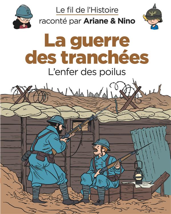 Le fil de l'Histoire raconté par Ariane & Nino Tome 4 : la guerre des tranchées, l'enfer des poilus