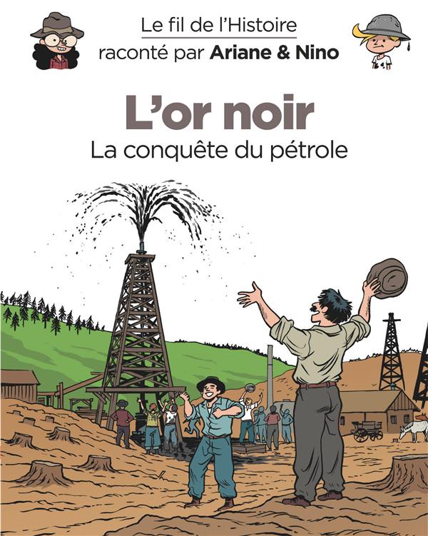 Le fil de l'Histoire raconté par Ariane & Nino Tome 6 : l'or noir, la conquête du pétrole