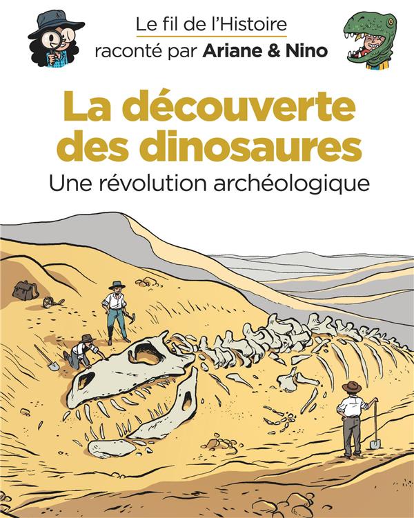 Le fil de l'Histoire raconté par Ariane & Nino Tome 9 : la découverte des dinosaures, une révolution archéologique