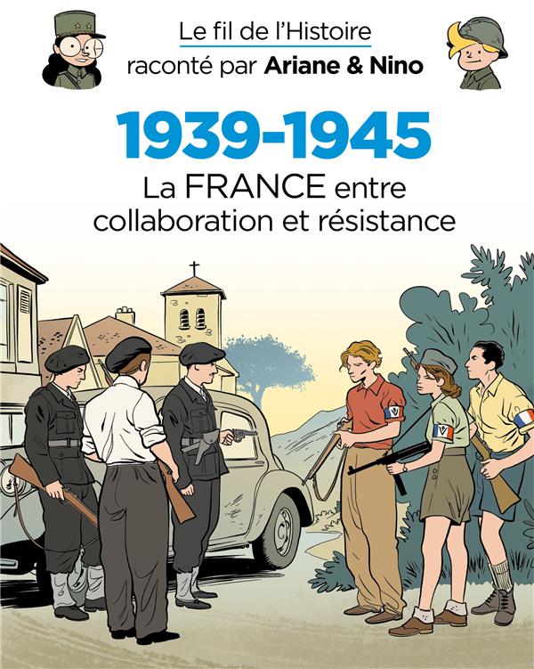 Le fil de l'Histoire raconté par Ariane & Nino Tome 7 : 1939-1945, la France entre collaboration et résistance