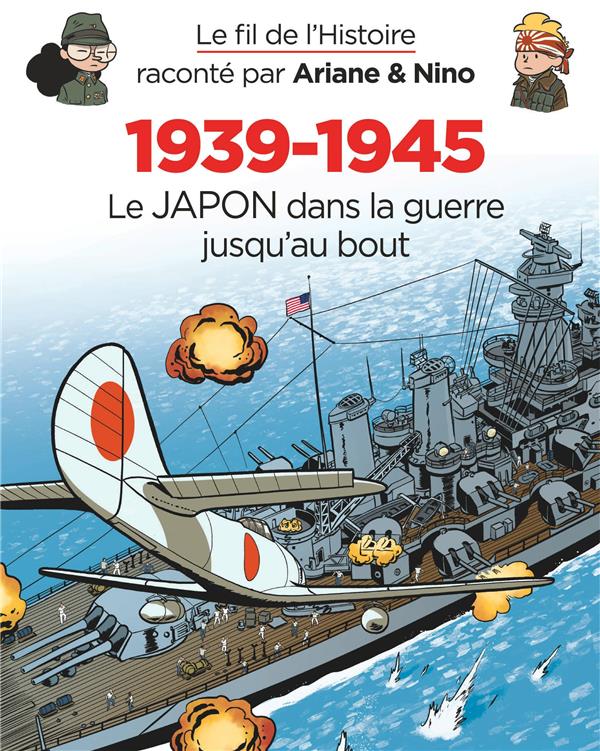 Le fil de l'Histoire raconté par Ariane & Nino Tome 29 : 1939-1945, le Japon dans la guerre jusqu'au bout