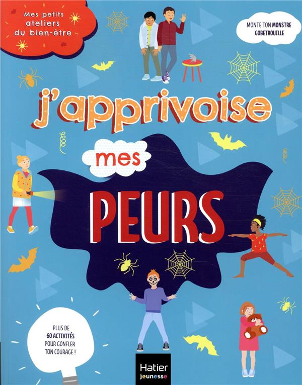 Mes petits ateliers du bien-être ; j'apprivoise mes peurs