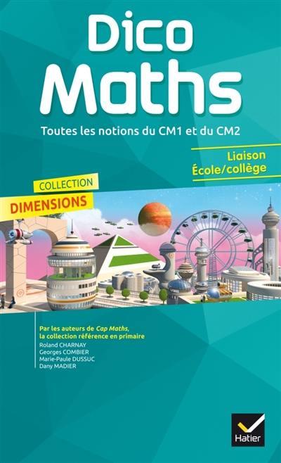 DIMENSIONS : dico maths ; toutes les notions du CM1 et du CM2 ; liaison école/collège