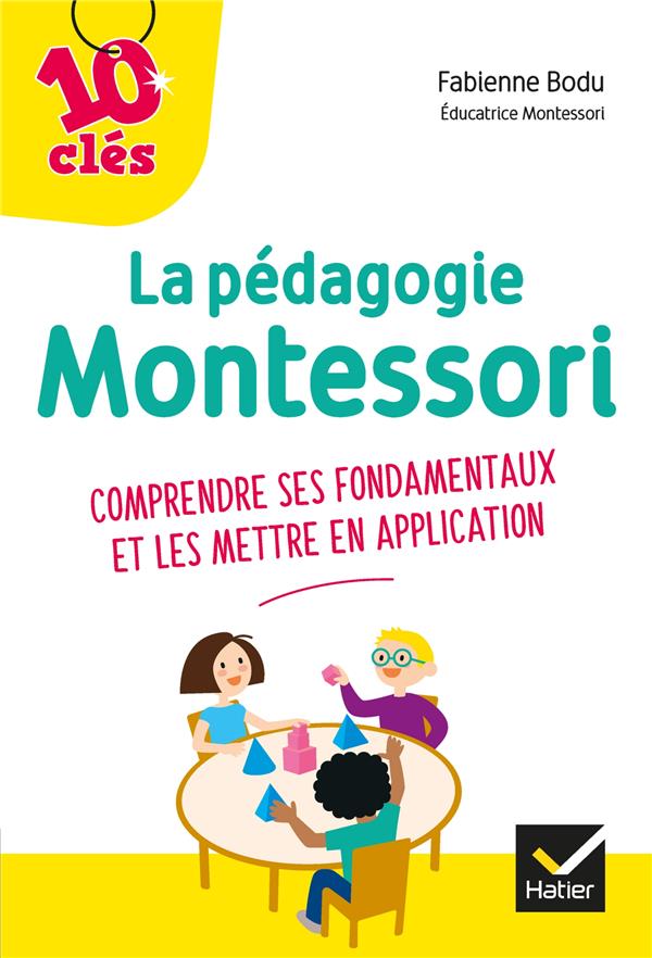 La pédagogie Montessori ; comprendre ses fondamentaux et les mettre en application