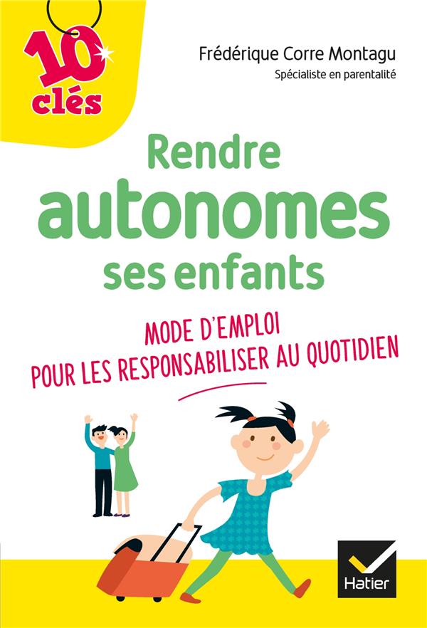 Rendre autonomes ses enfants ; mode d'emploi pour les responsabiliser au quotidien