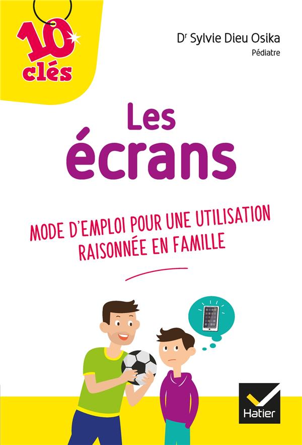 Les écrans ; mode d'emploi pour une utilisation raisonnée en famille