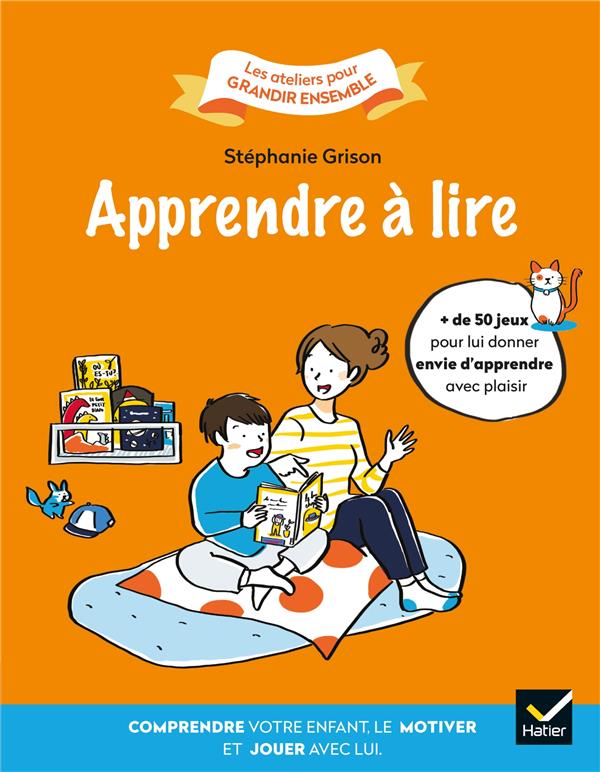 Apprendre à lire ; comprendre votre enfant, le motiver et jouer avec lui
