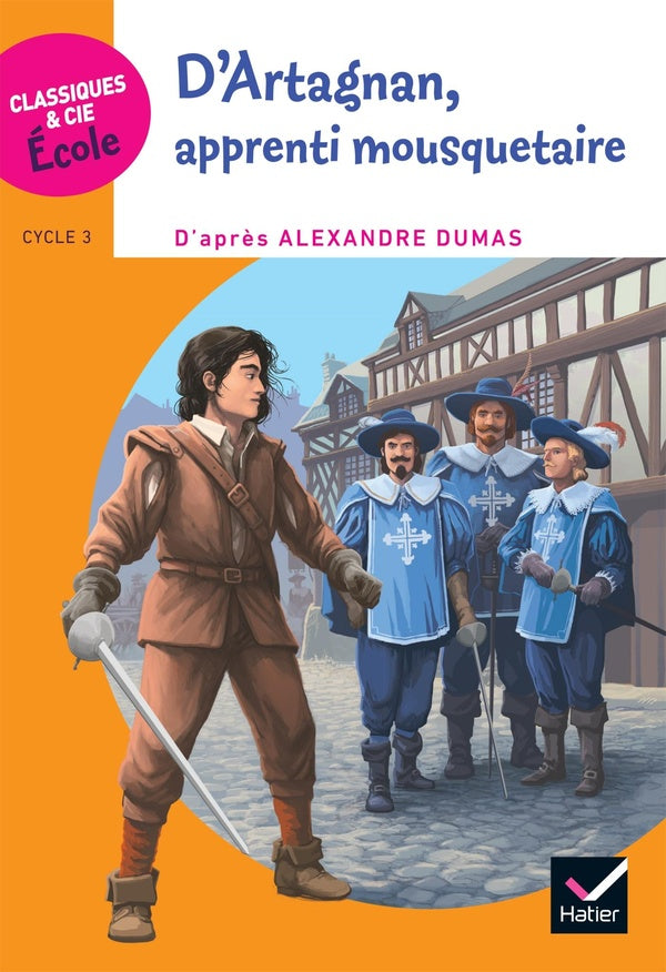 Cycle 3 ; d'artagnan, apprenti mousquetaire