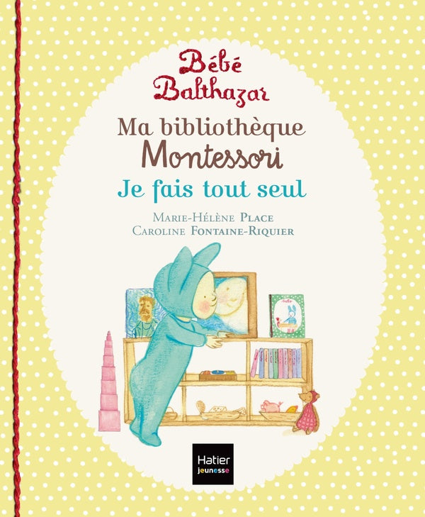 Bébé Balthazar : ma bibliothèque Montessori ; je fais tout seul