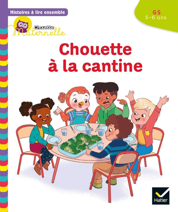 Chouette maternelle : histoires à lire ensemble ; Chouette à la cantine ; GS