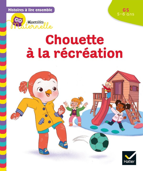 Chouette maternelle : histoires à lire ensemble ; Chouette à la récréation ; GS